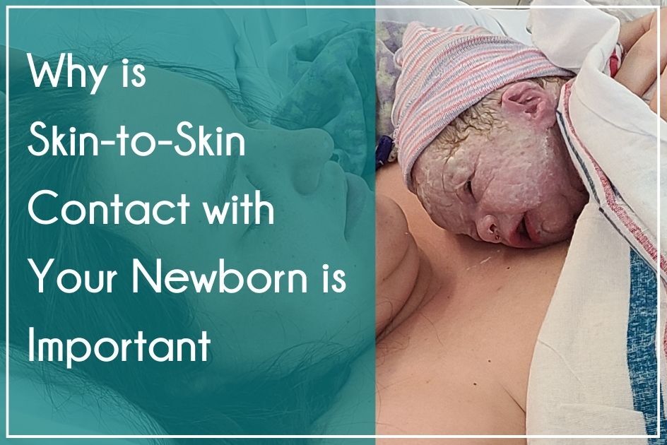 Why is Skin-to-Skin Contact with Your Newborn Important?